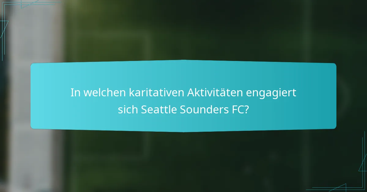 In welchen karitativen Aktivitäten engagiert sich Seattle Sounders FC?