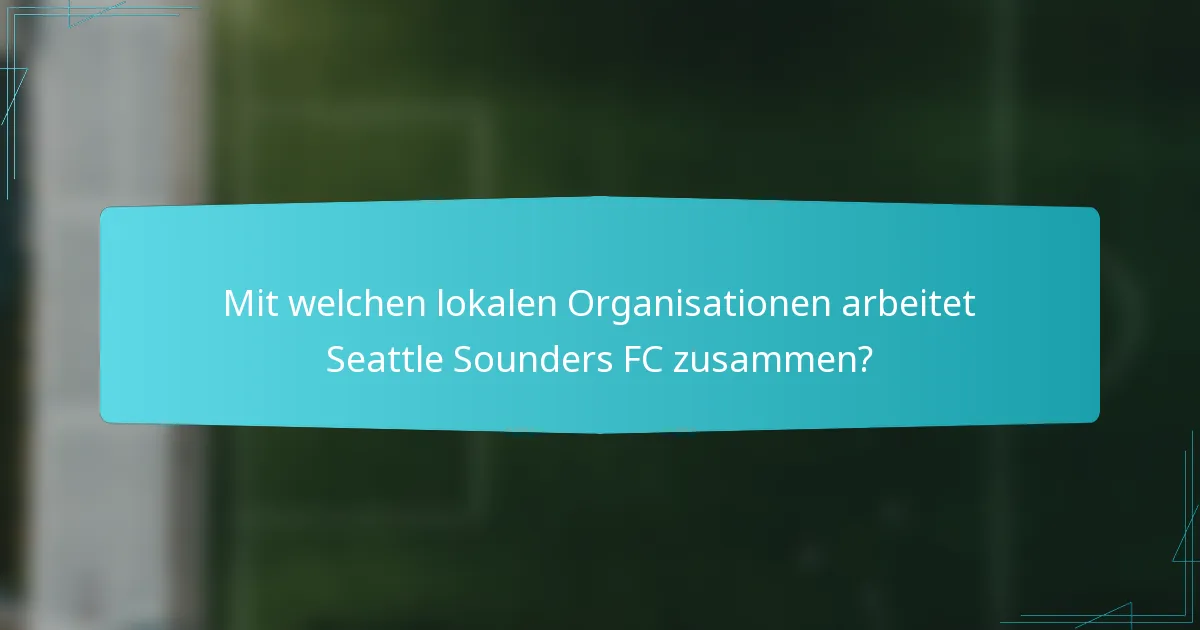 Mit welchen lokalen Organisationen arbeitet Seattle Sounders FC zusammen?