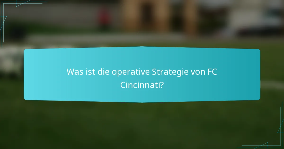 Was ist die operative Strategie von FC Cincinnati?