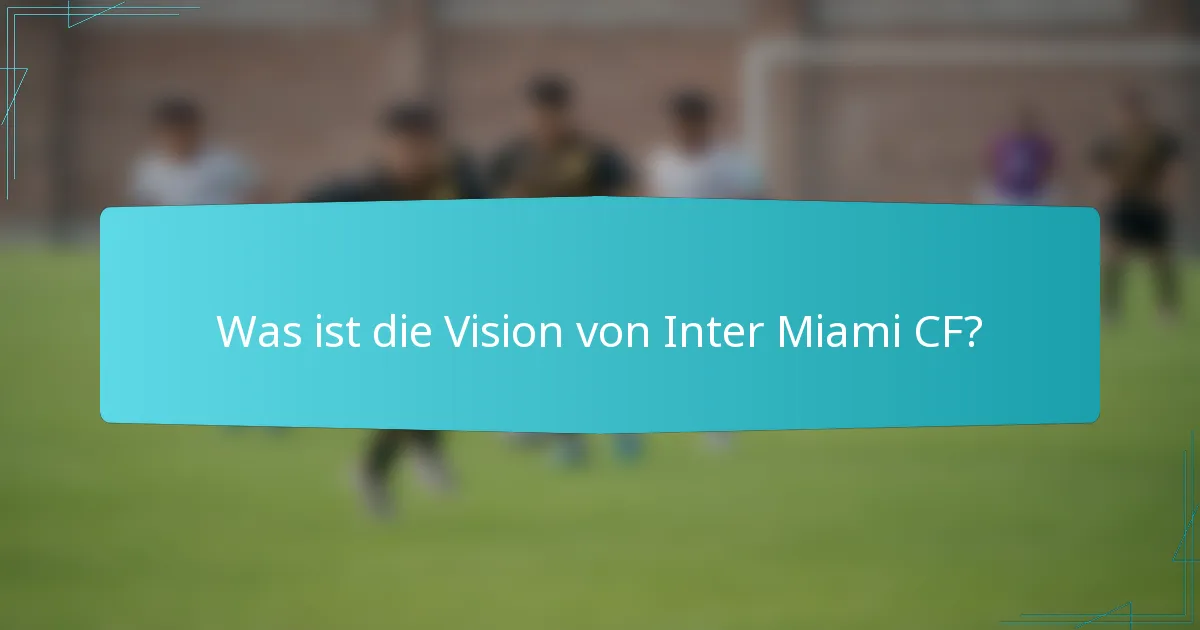 Was ist die Vision von Inter Miami CF?
