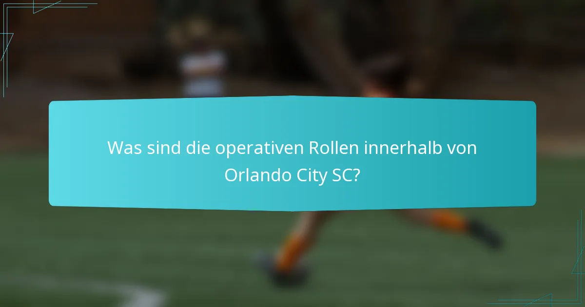 Was sind die operativen Rollen innerhalb von Orlando City SC?