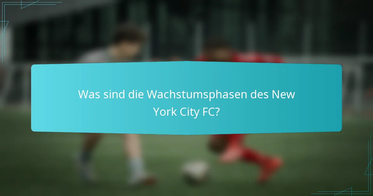 Was sind die Wachstumsphasen des New York City FC?