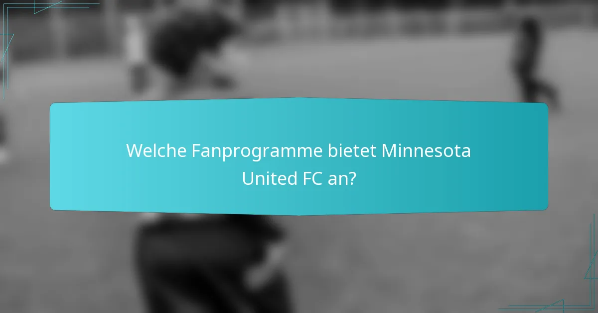 Welche Fanprogramme bietet Minnesota United FC an?
