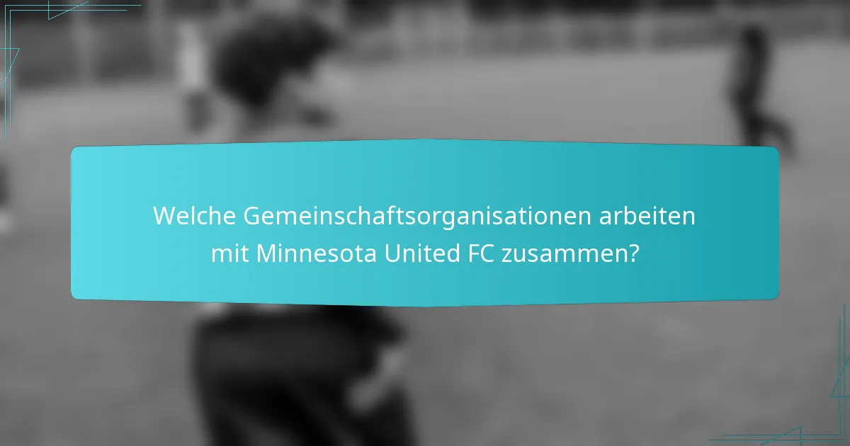 Welche Gemeinschaftsorganisationen arbeiten mit Minnesota United FC zusammen?
