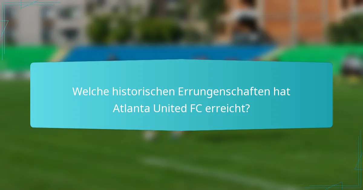 Welche historischen Errungenschaften hat Atlanta United FC erreicht?