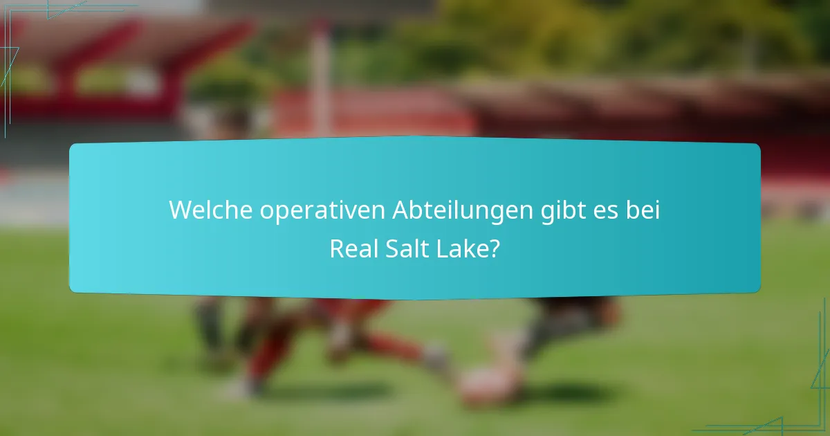 Welche operativen Abteilungen gibt es bei Real Salt Lake?