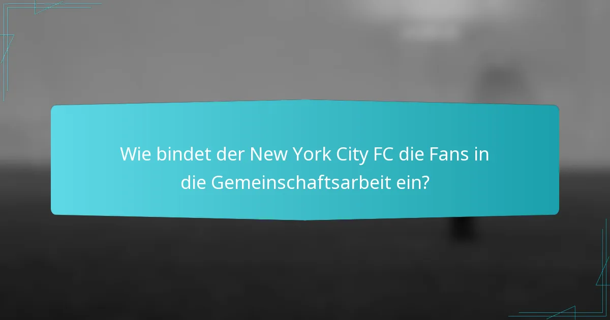 Wie bindet der New York City FC die Fans in die Gemeinschaftsarbeit ein?