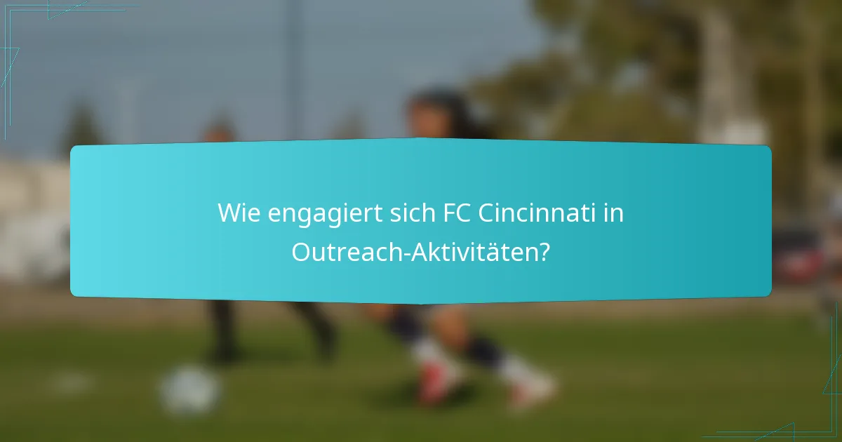 Wie engagiert sich FC Cincinnati in Outreach-Aktivitäten?
