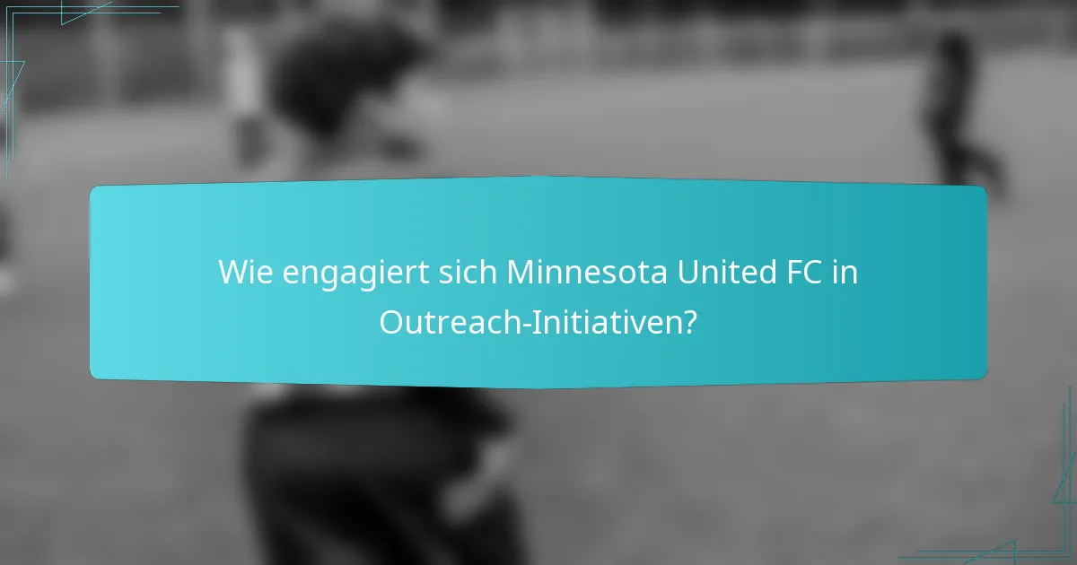 Wie engagiert sich Minnesota United FC in Outreach-Initiativen?