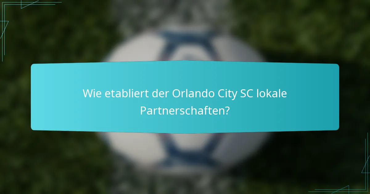 Wie etabliert der Orlando City SC lokale Partnerschaften?