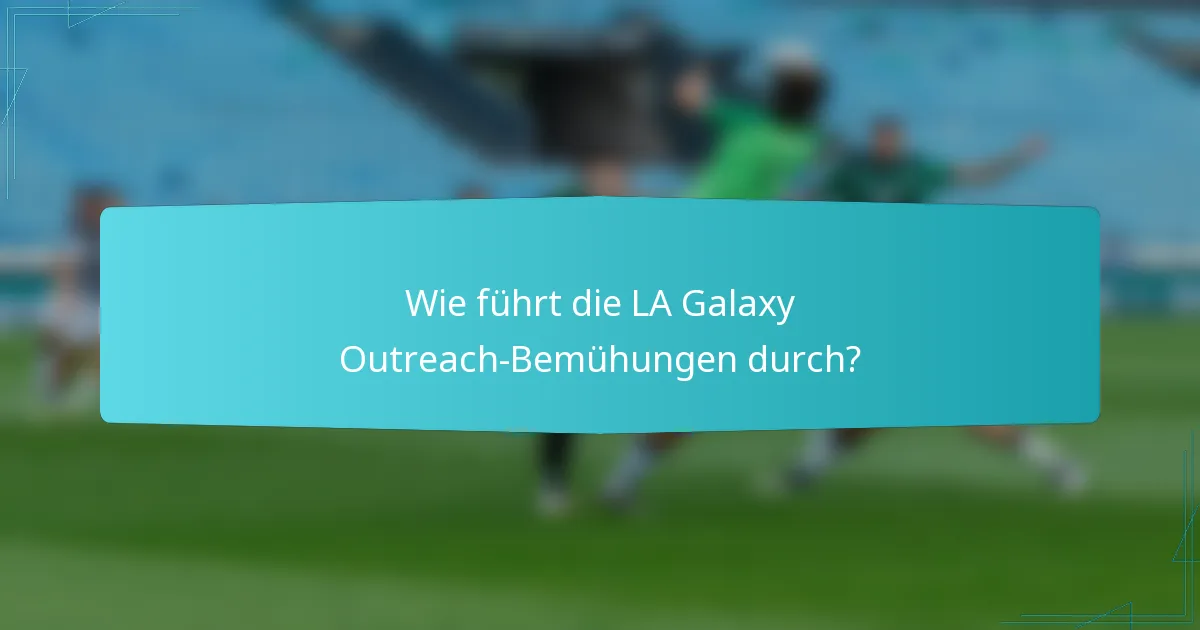 Wie führt die LA Galaxy Outreach-Bemühungen durch?