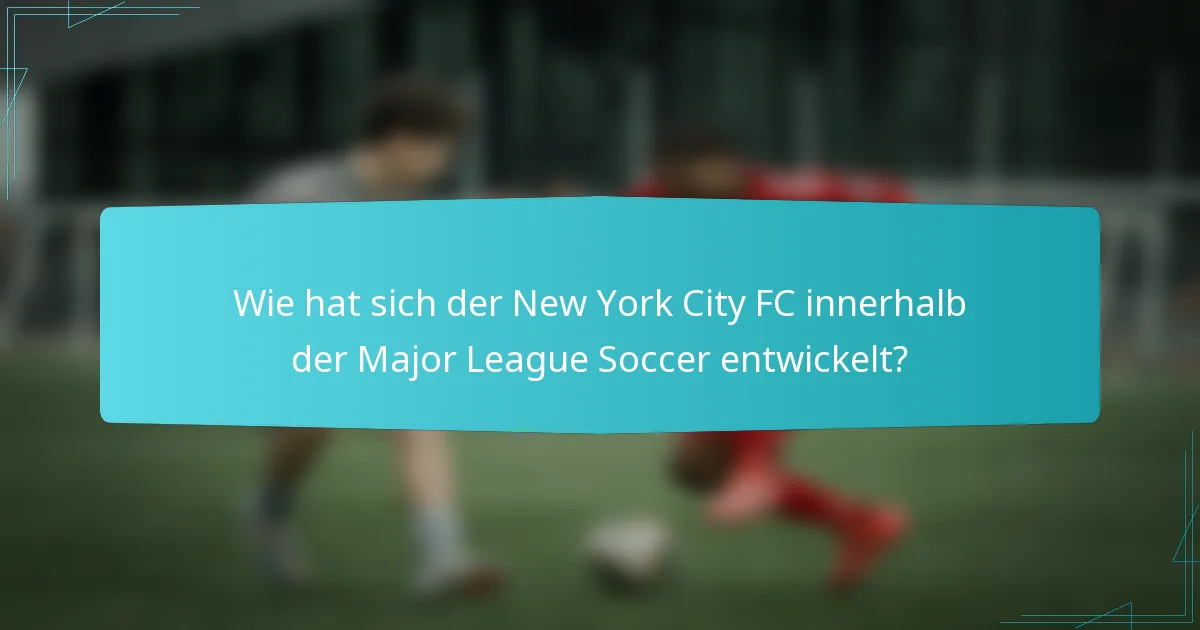 Wie hat sich der New York City FC innerhalb der Major League Soccer entwickelt?
