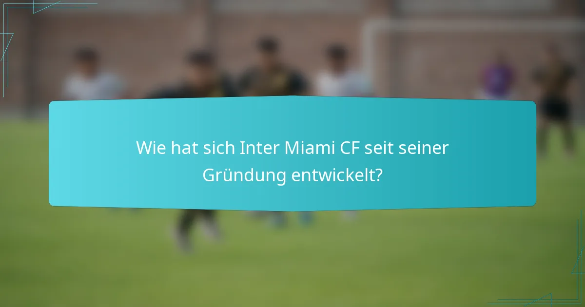 Wie hat sich Inter Miami CF seit seiner Gründung entwickelt?