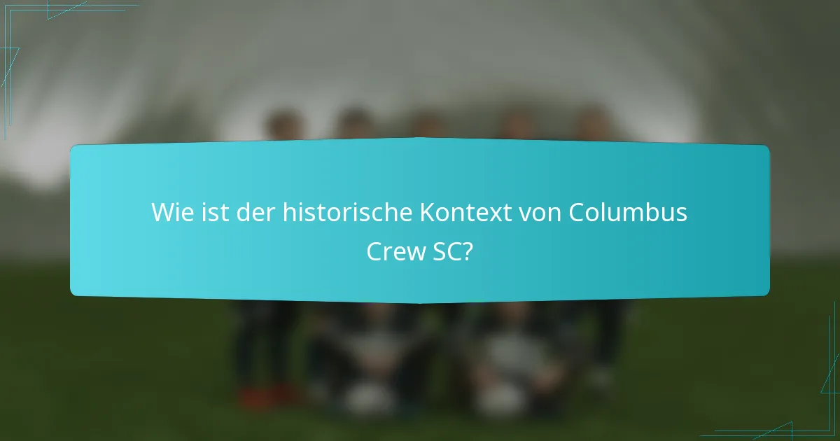 Wie ist der historische Kontext von Columbus Crew SC?