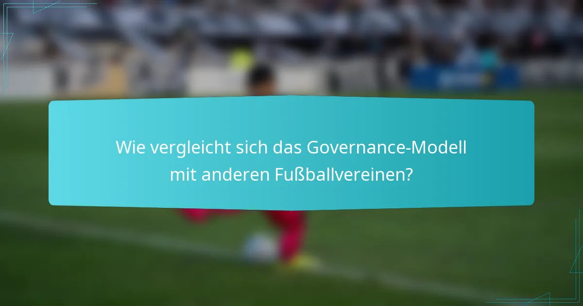 Wie vergleicht sich das Governance-Modell mit anderen Fußballvereinen?